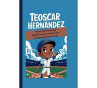 TEOSCAR HERNÁNDEZ: The Boy Who Chased His Baseball Dreams Across Borders (A Biography Book For Kids)