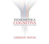Teosemiótica Cognitiva: Fundamentos, Método y Aplicaciones
