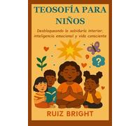 TEOSOFÍA PARA NIÑOS: Desbloqueando la sabiduría interior, inteligencia emocional y vida consciente