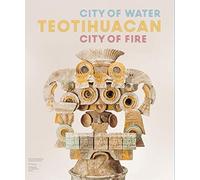 Teotihuacan: City of Water, City of Fire