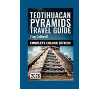 Teotihuacan Pyramids Travel Guide: Discover Ancient Mysteries, Hidden Trails, And Unforgettable Journeys Through Mexico's Sacred Heart