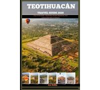TEOTIHUACAN TRAVEL GUIDE 2026: City of the Gods - Pyramids, Ancient Mysteries, and Cultural Wonders of Mexico