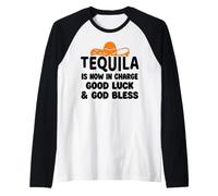 Tequila is Now in Charge Good Luck and God Bless Margarita Manche Raglan