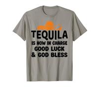 Tequila is Now in Charge Good Luck and God Bless Margarita T-Shirt