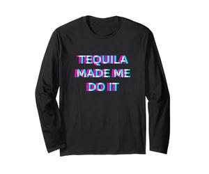 Tequila Made Me Do It Funny Drinking Alcohol Party Lover Manche Longue