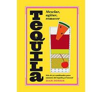 Tequila: Más de 40 recetas para los amantes del tequila / More than 40 recipes for tequila lovers