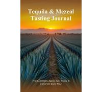 Tequila & Mezcal Tasting Journal: Track Distillery, Agave, Age, Aroma & Flavor for Every Pour