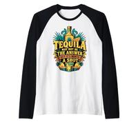 Tequila Might Not Be The Answer But It's Worth A Shot Manche Raglan