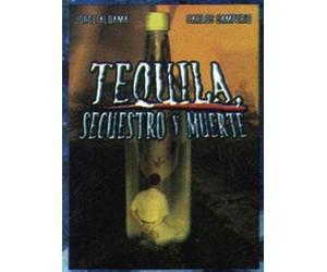 Tequila, Secuestro Y Muerte