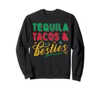 Tequila Tacos and Best Friends Mexican Besties Cinco De Mayo Sweatshirt