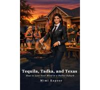 Tequila, Tadka, and Texas: How to Lose Your Mind in a Dallas Suburb