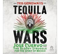Tequila Wars: Jose Cuervo and the Bloody Struggle for the Spirit of Mexico