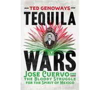 Tequila Wars Jose Cuervo and the Bloody Struggle for the Spirit of Mexico - Ted Genoways - August Books - ebook (ePub) - Livre