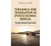 Teraanga and Translation in (Post)Colonial Senegal The case of Ousmane Socé’s Karim - Abdourahim Kébé - L'harmattan - broché - Essai
