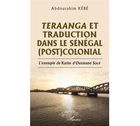 Teraanga et traduction dans le Sénégal (post)colonial L’exemple de Karim d’Ousmane Socé - Abdourahim Kébé - L'harmattan - broché - Essai