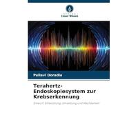 Terahertz-Endoskopiesystem zur Krebserkennung: Entwurf, Entwicklung, Umsetzung und Machbarkeit