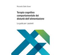 Terapia cognitivo comportamentale dei disturbi dell'alimentazione. La guida per i pazienti