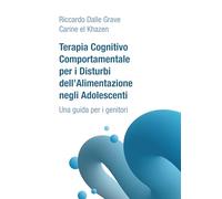 Terapia Cognitivo Comportamentale per i Disturbi dell'Alimentazione negli Adolescenti. Una guida per i genitori