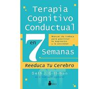 Terapia Cognitivo Conductal en 7 semanas / Cognitive Behavioral Therapy in 7 Weeks: Reeduca tu cerebro: Manual de trabajo para gestionar la ... Workbook for Managing Depression and Anxiety