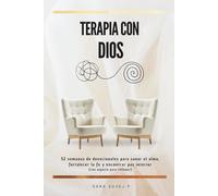 Terapia con Dios: Devocional terapéutico de 52 semanas para sanar el alma, fortalecer la fe y encontrar paz interior.