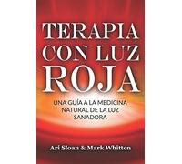 Terapia con luz roja: Una guía a la medicina natural de la luz sanadora: Red Light Therapy: Guide to Natural Healing Light Medicine - (Libro en Espanol / Spanish Book Version (Spanish Edition)