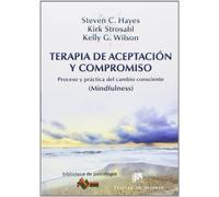 Terapia de Aceptación y Compromiso: Proceso y práctica del cambio consciente (Mindfulness)