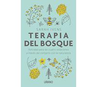 Terapia del bosque / Forest Therapy: Felicidad Para Las Cuatro Estaciones a Traves Del Contacto Con La Naturaleza / Happiness for the Four Seasons Through Contact With Nature