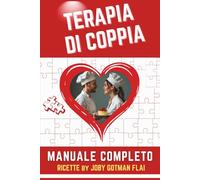 TERAPIA DI COPPIA Manuale Completo: Irriverente e spensierato, ricorda un libro di ricette per persone “Impegnate”. Ricette psicologiche e umoristiche ... di coppia. Riflessioni accurate e profonde