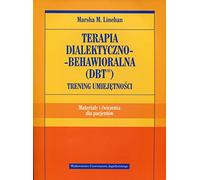 Terapia dialektyczno-behawioralna DBT Trening umiejetnosci Materialy i cwiczenia dla pacjentow