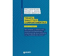 Terapia dialettico comportamentale. Esercizi pratici. Per imparare la mindfulness, l’efficacia interpersonale, la regolazione delle emozioni e la tolleranza del disagio