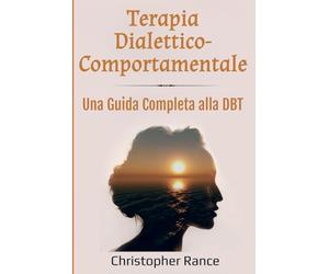 Terapia Dialettico-Comportamentale: Una Guida Completa alla DBT