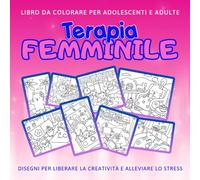 Terapia Femminile: Libro da Colorare per Adolescenti e Adulte: Colora il Coniglietto di Campagna, il Gatto di Città e la Gallina Allegra - 40 Disegni per la Terapia del Relax e l'Amore per Sé Stessi.