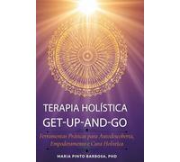 Terapia Holística Get-Up-and-Go: Ferramentas Práticas para Autodescoberta, Empoderamento e Cura Holística