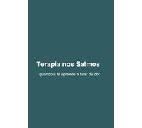 Terapia nos Salmos quando a fé aprende a falar da dor