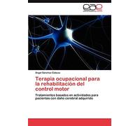 Terapia ocupacional para la rehabilitación del control motor: Tratamientos basados en actividades para pacientes con daño cerebral adquirido