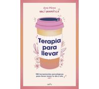Terapia para llevar / Therapy to Go: 100 herramientas psicológicas para llevar mejor tu día a día
