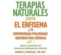 Terapias Naturales Para El Enfisema Y La Enfermedad Pulmonar Obstructiva Crónica: Alivio Y Sanación De Trastornos Pulmonares Crónicos Robert J Green Jr Nd Rrt (Auteur)