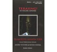 TERASING! di negeri sendiri: Pramoedya Ananta Toer dalam perbincangan dengan Andre Vltchek & Rossie Indira