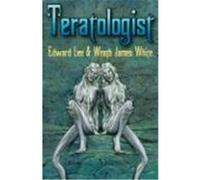Teratologist - Revised Edition Lee, Edward, White, Wrath James (Auteur)