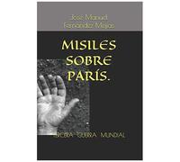 Tercera Guerra . Misiles Sobre París.: 1 (Tercera Guerra Mundial)