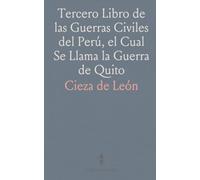 Tercero Libro de las Guerras Civiles del Perú, el Cual Se Llama la Guerra de Quito: Publicado por Márcos Jiménez de la Espada