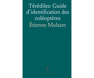 Térédiles: Guide d'identification des coléoptères: Anatomie externe, caractères distinctifs et repères pour reconnaître genres et espèces