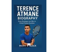 TERENCE ATMANE BIOGRAPHY: From Boulogne-sur-Mer to Global Tennis Stardom