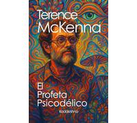 Terence McKenna: El profeta psicodélico