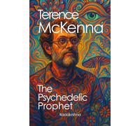 Terence McKenna: The Psychedelic Prophet