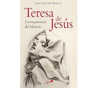 Teresa de Jesús: La trasparencia del Misterio