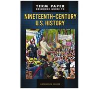 Term Paper Resource Guide To Nineteenth-Century U.S. History