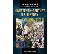 Term Paper Resource Guide to Nineteenth-Century U.S. History Kathleen W. Craver (Auteur)