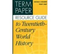 Term Paper Resource Guide to Twentieth-Century World History Michael D. Richards, Philip F. Riley (Auteur)