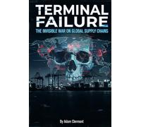 Terminal Failure: The Invisible War on Global Supply Chains